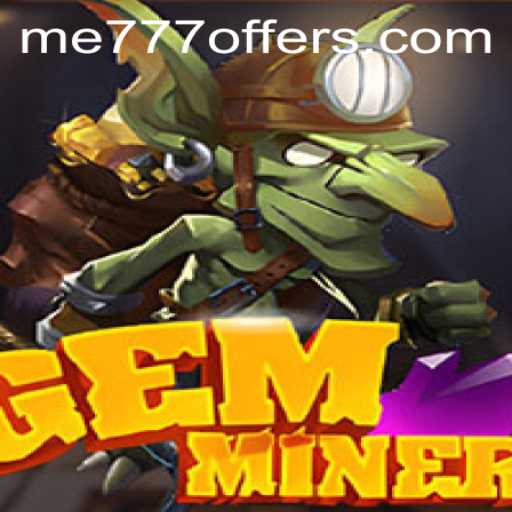 Explore the Enchanting World of GemMiner with ME777